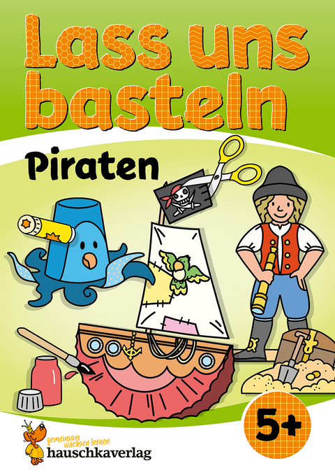 Lass uns basteln – Bastelbuch ab 5 Jahre – Piraten - Corina Beurenmeister
