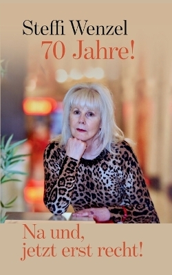70 Jahre! Na und, jetzt erst recht!