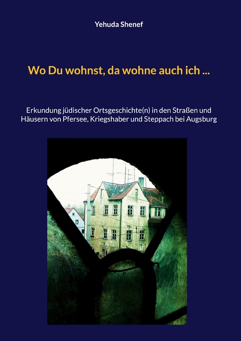 Wo Du wohnst, da wohne auch ich ... - Yehuda Shenef