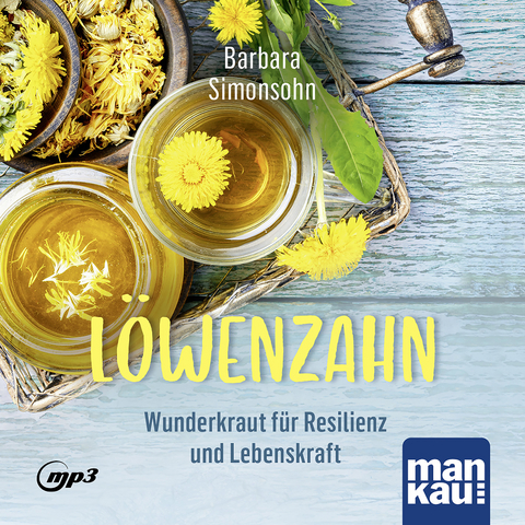 L&ouml;wenzahn &ndash; Wunderkraut f&uuml;r Resilienz und Lebenskraft. H&ouml;rbuch - Barbara Simonsohn