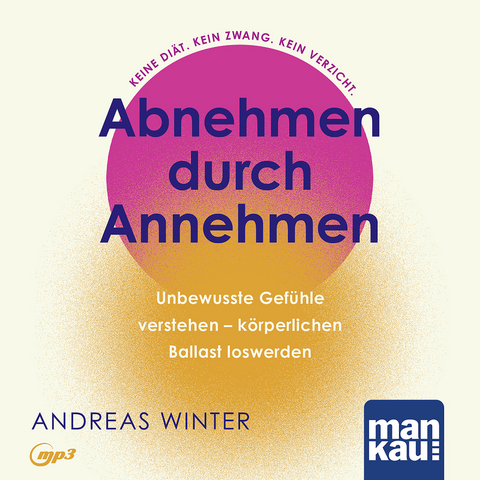 Abnehmen durch Annehmen. H&ouml;rbuch - Andreas Winter