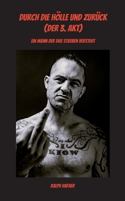 Durch die H&ouml;lle und zur&uuml;ck (Der 3. Akt) - Ralph Hafner