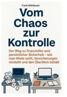 Vom Chaos zur Kontrolle - Frank Mühlbauer