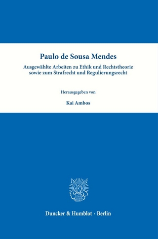 Paulo de Sousa Mendes – Ausgewählte Arbeiten zu Ethik und Rechtstheorie sowie zum Strafrecht und Regulierungsrecht