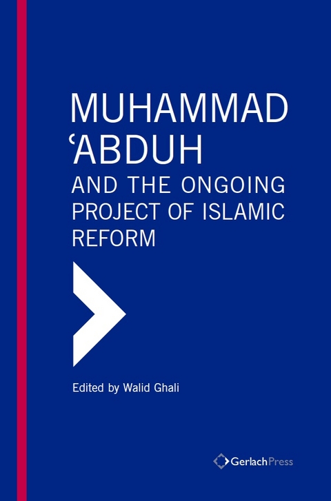 Muhammad &lsquo;Abduh and the Ongoing Project of Islamic Reform - 