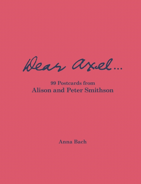 Dear Axel… 99 Postcards from Alison and Peter Smithson - 