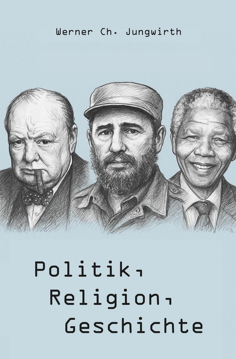 Politik, Religion, Geschichte - Werner Ch. Jungwirth