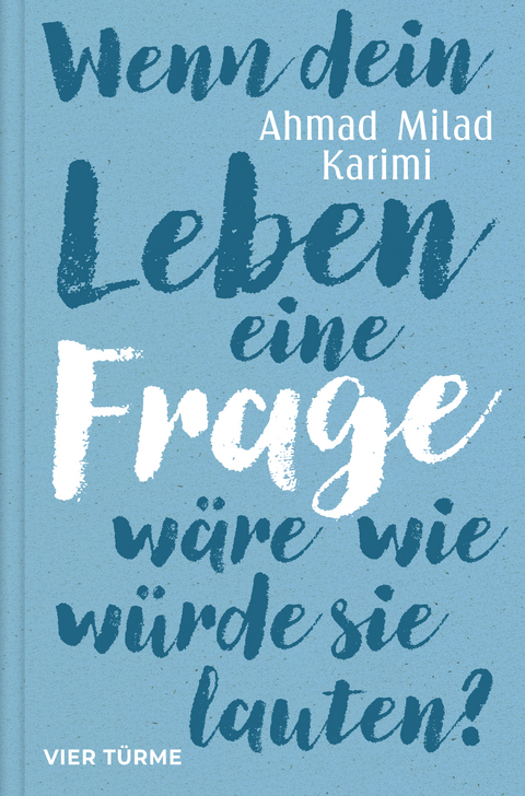 Wenn dein Leben eine Frage w&auml;re, wie w&uuml;rde sie lauten? - Ahmad Milad Karimi