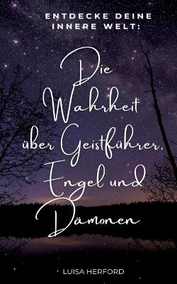 Die Wahrheit über Geistführer, Engel und Dämonen
