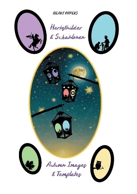 Herbstbilder & Schablonen für Laternen, Fensterbilder und Windlichter mit Bildmotiven zu St. Martin, Herbstblättern, Waldtieren und Sternen - Autumn Images & Templates for Lanterns and Window Pictures with Image Motives of St. Martin, Autumn Leaves, Forest Animals and Stars - HEART PAPERS