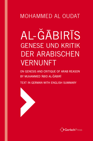 Al-Ğābirīs Genese und Kritik der Arabischen Vernunft – On Genesis and Critique of Arab Reason by Muḥammed ʿĀbid al-Ğābirī