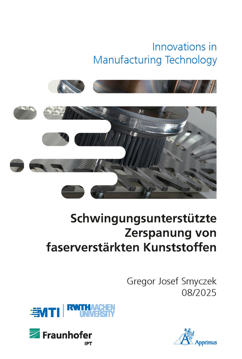 Schwingungsunterst&uuml;tzte Zerspanung von faserverst&auml;rkten Kunststoffen - Gregor Josef Smyczek