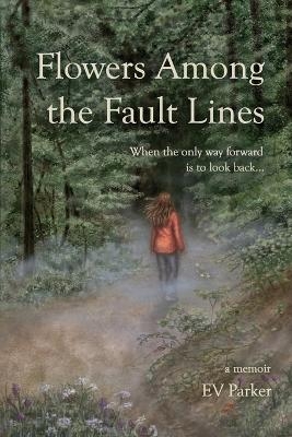 Flowers Among the Fault Lines - Ev Parker