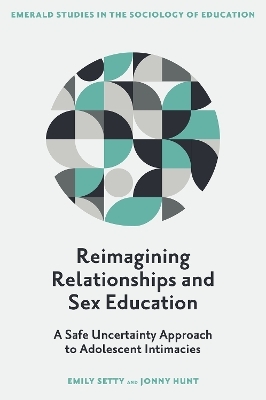 Reimagining Relationships and Sex Education - Emily Setty, Jonny Hunt