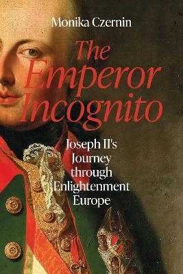 The Emperor Incognito - Monika Czernin