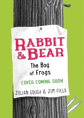 Rabbit and Bear: The Bog of Frogs - Julian Gough