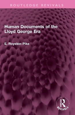 Human Documents of the Lloyd George Era - E. Royston Pike