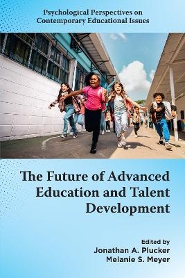 The Future of Advanced Education and Talent Development - 