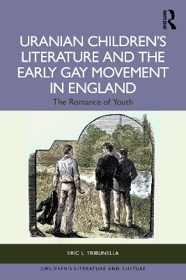 Uranian Children&rsquo;s Literature and the Early Gay Movement in England - Eric L. Tribunella