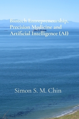 Biotech Entrepreneurship, Precision Medicine and Artificial Intelligence (AI)