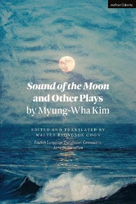 Sound of the Moon and Other Plays by Myung-Wha Kim