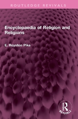 Encyclopaedia of Religion and Religions - E. Royston Pike