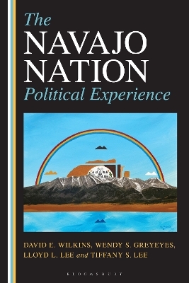 The Navajo Nation Political Experience - David E. Wilkins, Wendy Greyeyes, Lloyd L. Lee, Tiffany S. Lee