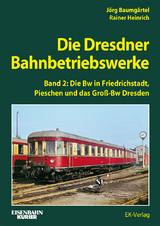 Die Dresdner Bahnbetriebswerke Band 2 - Heinrich, Rainer; Baumgärtel, Jörg