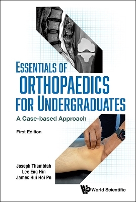 Essentials Of Orthopaedics For Undergraduates: A Case-based Approach - Joseph Thambiah, Eng Hin Lee, James Hui Hoi Po