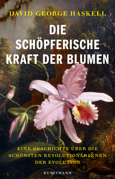 Die sch&ouml;pferische Kraft der Blumen - David G. Haskell