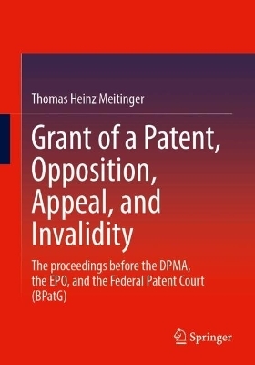 Grant of a Patent, Opposition, Appeal, and Invalidity - Thomas Heinz Meitinger