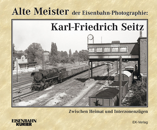 Alte Meister der Eisenbahn-Photographie: Karl-Friedrich Seitz