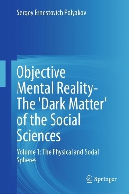 Objective Mental Reality- The 'Dark Matter' of the Social Sciences - Sergey Ernestovich Polyakov