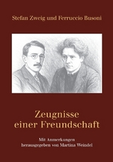 Stefan Zweig und Ferruccio Busoni &ndash; Zeugnisse einer Freundschaft - Martina Weindel (Hg.)