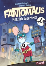 Fantomaus 1: Pl&ouml;tzlich Superheld! - Angelika Niestrath, Andreas H&uuml;ging