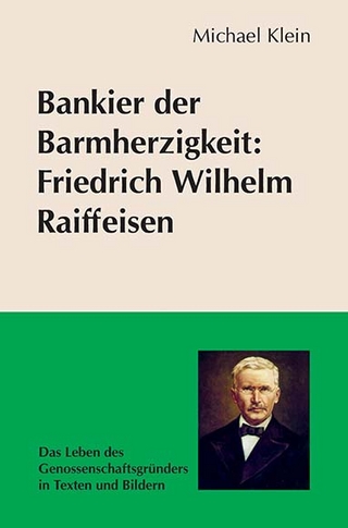 Bankier der Barmherzigkeit: Friedrich Wilhelm Raiffeisen