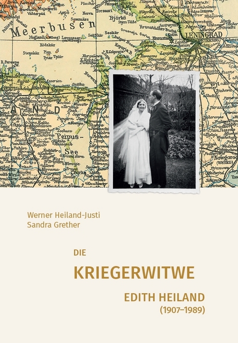 Die Kriegerwitwe Edith Heiland (1907&ndash;1989) - Werner Heiland-Justi, Sandra Grether