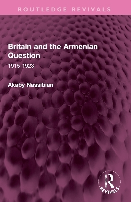 Britain and the Armenian Question - Akaby Nassibian