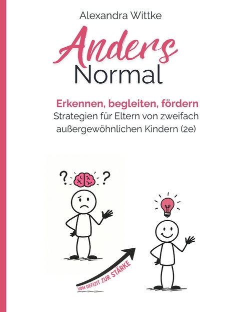 Twice Exeptional: 2e-Kinder im Familienalltag, Kita und Schule - Alexandra Wittke