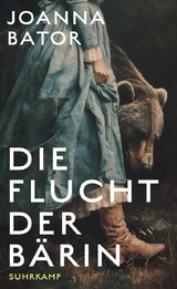 Die Flucht der B&auml;rin - Joanna Bator