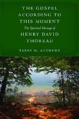 The Gospel According to This Moment - Barry M. Andrews