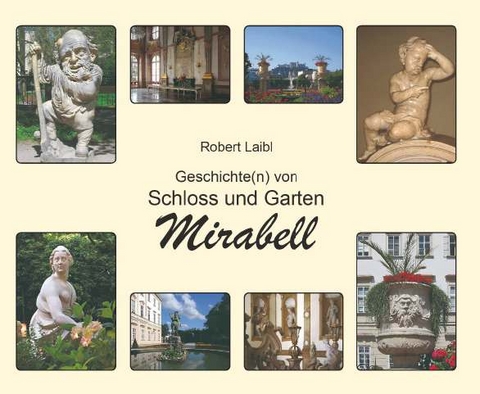 Geschichte(n) von Schloss und Garten Mirabell - Robert Laibl