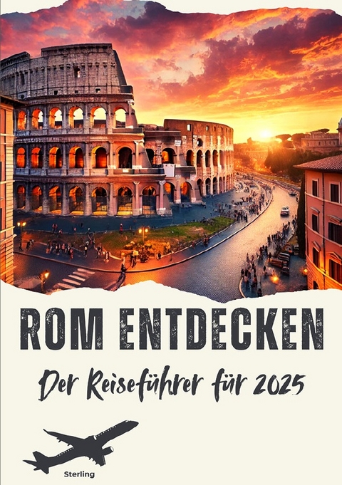Rom entdecken I Der Reisef&uuml;hrer f&uuml;r 2025 - Viktor Sterling