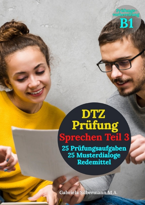 25 Musterdialoge. DTZ Prüfung Sprechen Teil 3. - Gabriela Silbermann