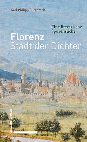 Florenz &ndash; Stadt der Dichter - Karl Philipp Ellerbrock