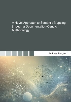 A Novel Approach to Semantic Mapping through a Documentation-Centric Methodology - Andreas Burgdorf