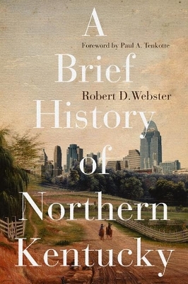 A Brief History of Northern Kentucky - Robert D. Webster