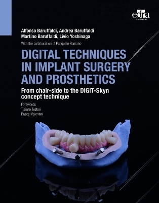 Digital Techniques In Implant Surgery And Prosthetics - MD Baruffaldi  DDS  Alfonso, DDS Baruffaldi  Andrea, DDS Baruffaldi  Martino, Livio Yoshinaga