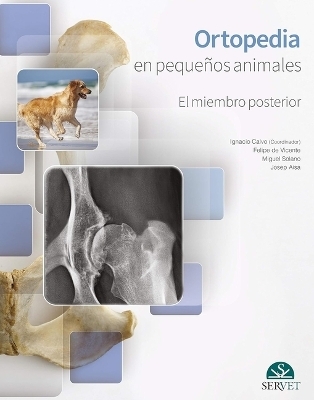 Ortopedia En Peque&ntilde;os Animales. El Miembro Posterior - Calvo Bermejo, Ignacio de Vicente Collado, Felipe Solano Nicol&aacute;s