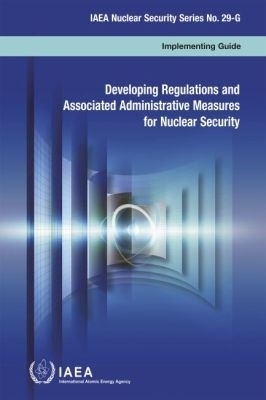 Developing Regulations and Associated Administrative Measures for Nuclear Security -  Iaea